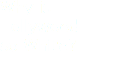 Why is  Hollywood  so White?